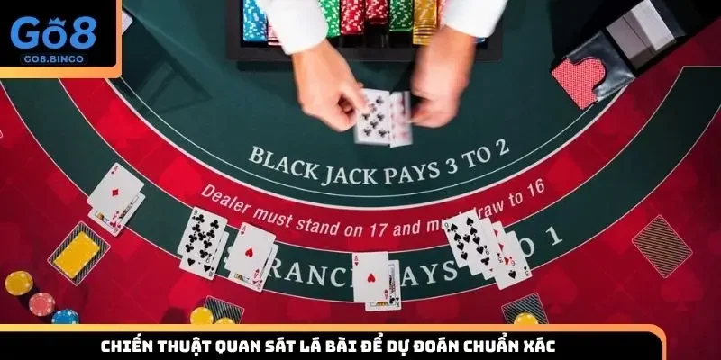 Chiến thuật quan sát lá bài để dự đoán chuẩn xác