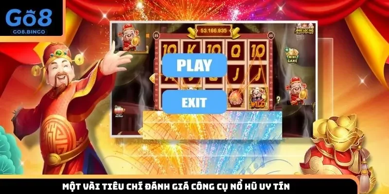 Một vài tiêu chí đánh giá công cụ nổ hũ uy tín 