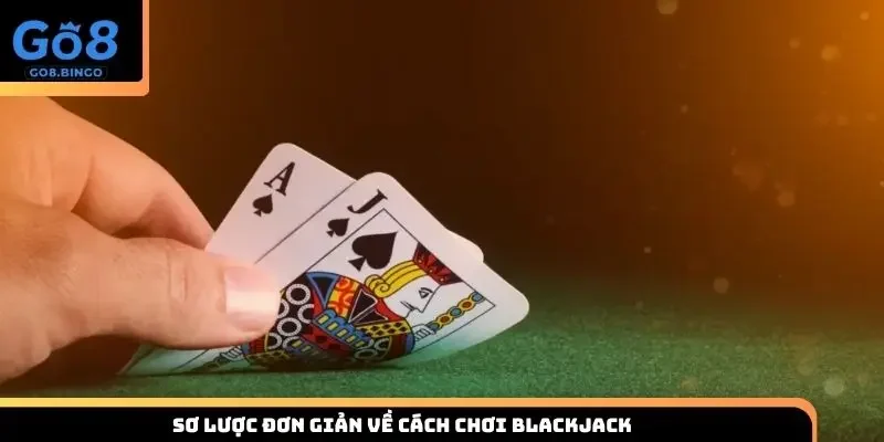 Sơ lược đơn giản về cách chơi blackjack