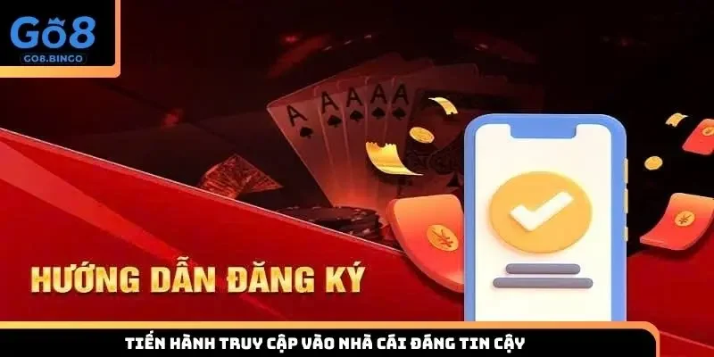 Tiến hành truy cập vào nhà cái đáng tin cậy