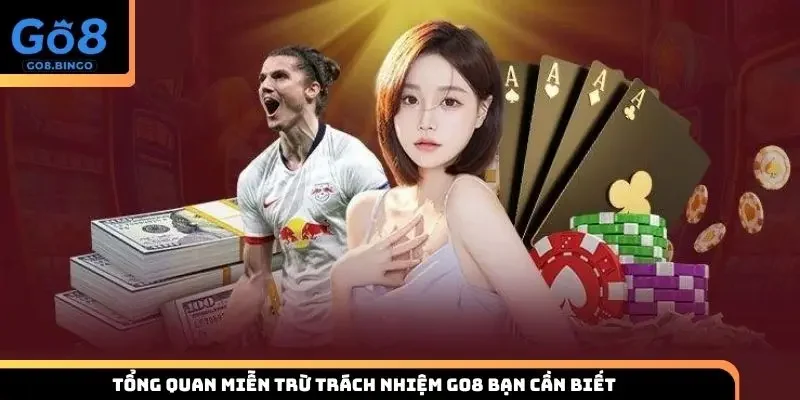 Tổng quan miễn trừ trách nhiệm Go8 bạn cần biết